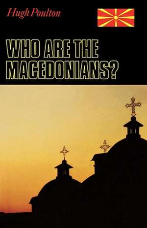 Who Are the Macedonians? de Hugh Poulton