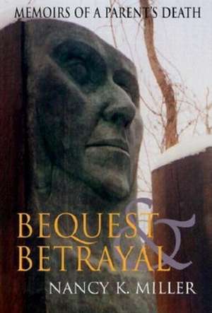 Bequest and Betrayal – Memoirs of a Parent`s Death de Nancy K. Miller