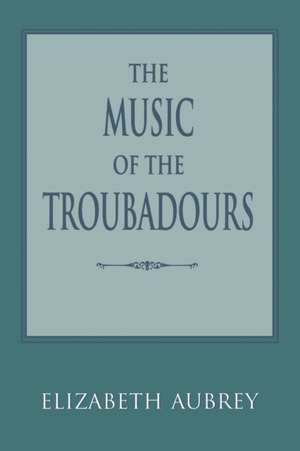 The Music of the Troubadours de Elizabeth Aubrey