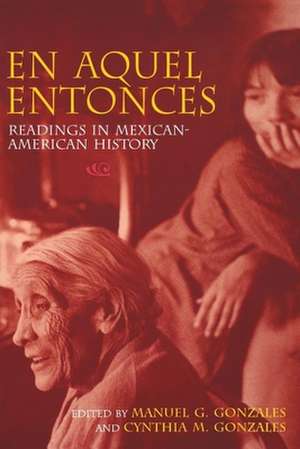 En Aquel Entonces – Readings in Mexican–American History de Manuel G. Gonzales