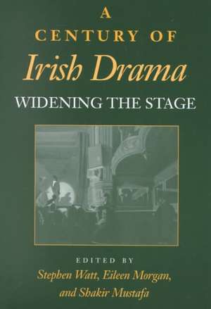 A Century of Irish Drama – Widening the Stage de Stephen Watt