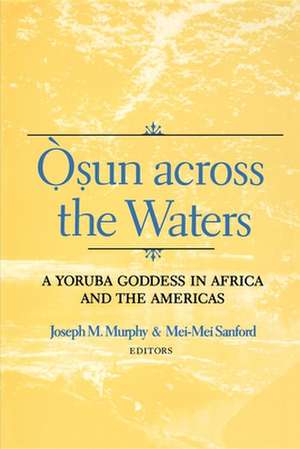 Osun across the Waters – A Yoruba Goddess in Africa and the Americas de Joseph M. Murphy