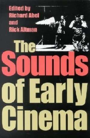 The Sounds of Early Cinema de Richard Abel