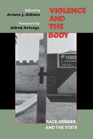 Violence and the Body – Race, Gender, and the State de Arturo J. Aldama