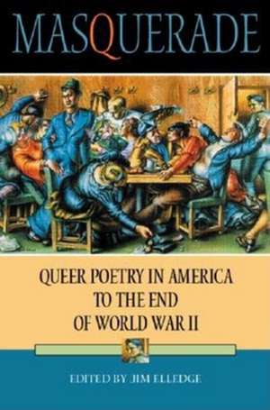 Masquerade – Queer Poetry in America to the End of World War II de Jim Elledge