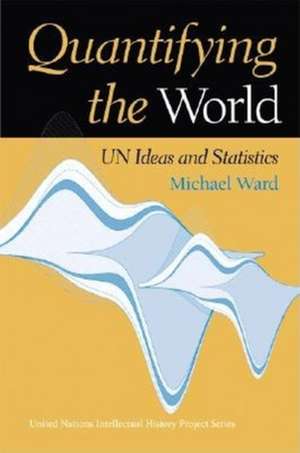 Quantifying the World – UN Ideas and Statistics de Michael Ward