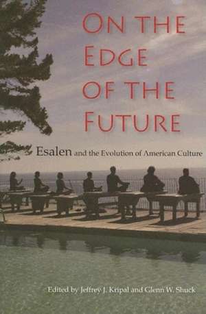 On the Edge of the Future – Esalen and the Evolution of American Culture de Jeffrey J. Kripal