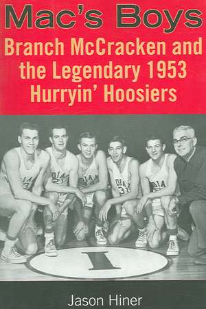 Mac`s Boys – Branch McCracken and the Legendary 1953 Hurryin` Hoosiers de Jason Hiner