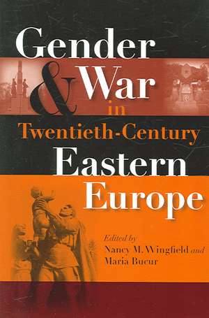 Gender and War in Twentieth–Century Eastern Europe de Nancy M. Wingfield