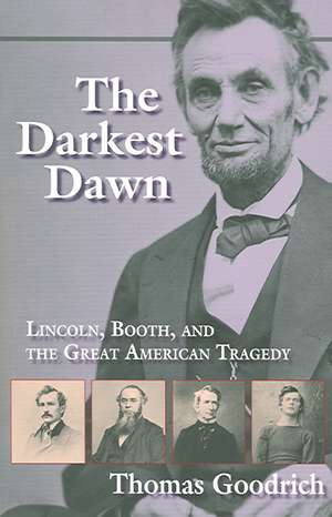 The Darkest Dawn – Lincoln, Booth, and the Great American Tragedy de Thomas Goodrich