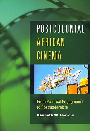 Postcolonial African Cinema – From Political Engagement to Postmodernism de Kenneth W. Harrow