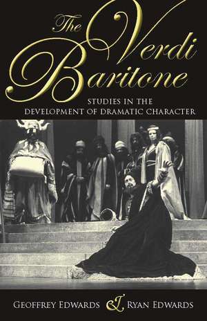 The Verdi Baritone – Studies in the Development of Dramatic Character de Geoffrey Edwards