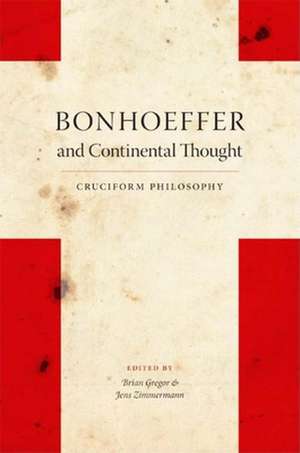 Bonhoeffer and Continental Thought – Cruciform Philosophy de Brian Gregor