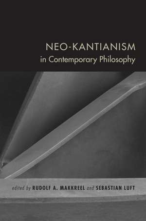 Neo–Kantianism in Contemporary Philosophy de Rudolf A. Makkreel