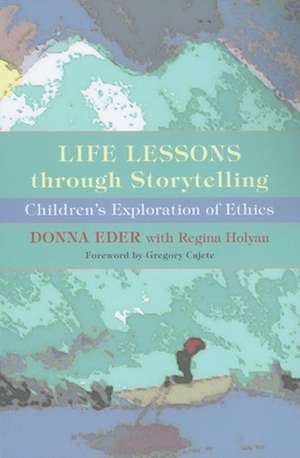 Life Lessons through Storytelling – Children`s Exploration of Ethics de Donna Eder