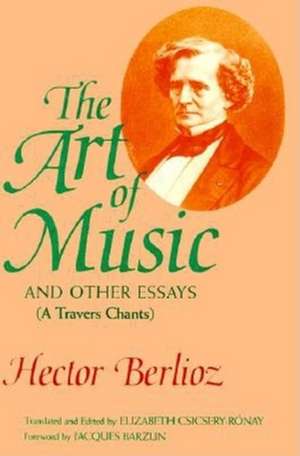 The Art of Music and Other Essays – (A Travers Chants) de Hector Berlioz