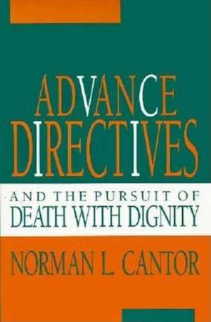 Advance Directives and the Pursuit of Death with Dignity de Norman L. Cantor