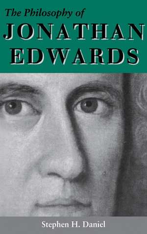 The Philosophy of Jonathan Edwards – A Study in Divine Semiotics de Stephen H. Daniel