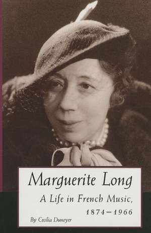 Marguerite Long – A Life in French Music, 1874–1966 de Cecilia Dunoyer