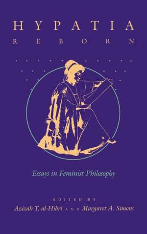 Hypatia Reborn – Essays in Feminist Philosophy de Azizah Y. Al–hibri