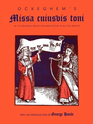 Ockeghem`s Missa cuiusvis toni – In Its Original Notation and Edited in All the Modes de George Houle