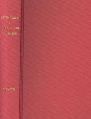 Kierkegaard in Golden Age Denmark de Bruce H. Kirmmse