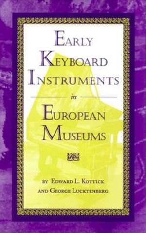 Early Keyboard Instruments in European Museums de Edward L. Kottick