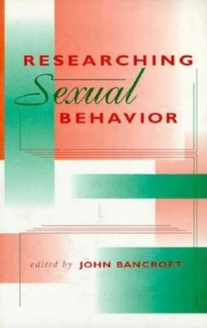 Researching Sexual Behavior – Methodological Issues de John Henry Jeff Bancroft M.d.