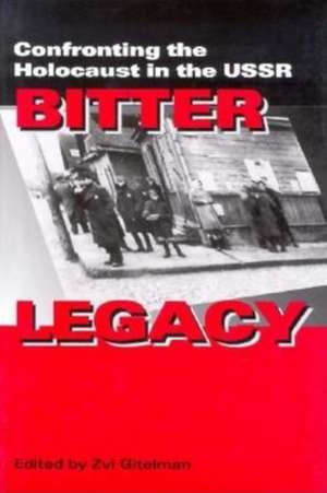 Bitter Legacy – Confronting the Holocaust in the USSR de Zvi Gitelman