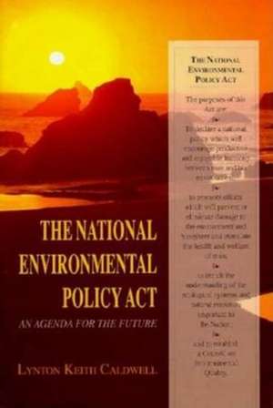 The National Environmental Policy Act – An Agenda for the Future de Lynton Keith Caldwell