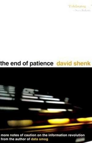 The End of Patience: Cautionary Notes on the Information Revolution de David Shenk