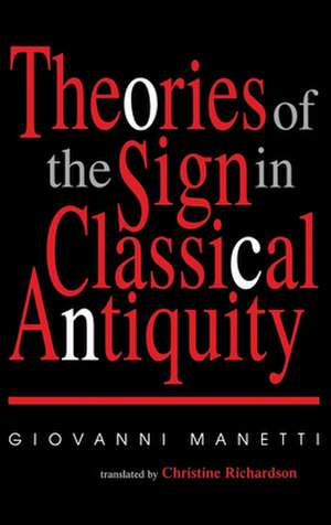 Theories of the Sign in Classical Antiquity de Giovanni Manetti