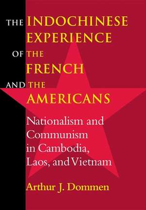 The Indochinese Experience of the French and the – Nationalism and Communism in Cambodia, Laos, and Vietnam de Arthur J. Dommen