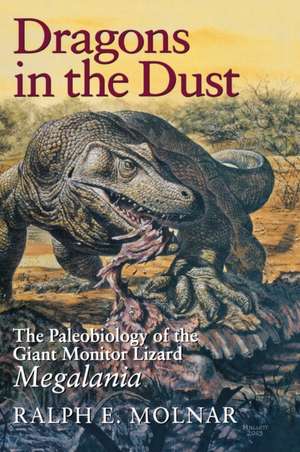 Dragons in the Dust – The Paleobiology of the Giant Monitor Lizard Megalania de Ralph E. Molnar