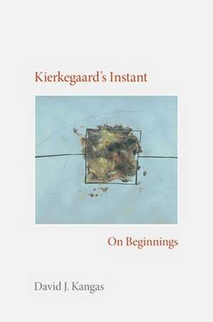 Kierkegaard's Instant de David J. Kangas