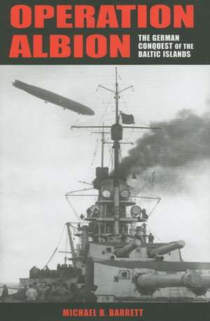 Operation Albion – The German Conquest of the Baltic Islands de Michael B. Barrett