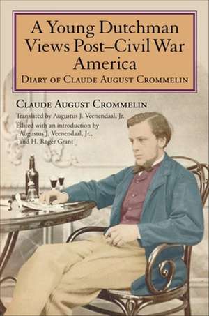 A Young Dutchman Views Post–Civil War America – Diary of Claude August Crommelin de Claude August Crommelin