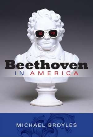 Beethoven in America de Michael Broyles