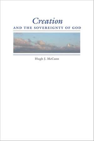 Creation and the Sovereignty of God de Hugh J. Mccann