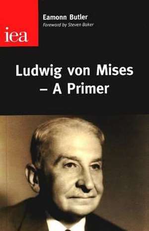 Ludwig von Mises: A Primer de Eamon Butler
