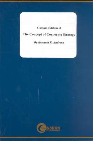 Custom Edition of the Concept of Corporate Strategy de Kenneth R. Andrews