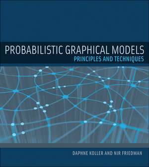 Probabilistic Graphical Models – Principles and Techniques de Daphne Koller