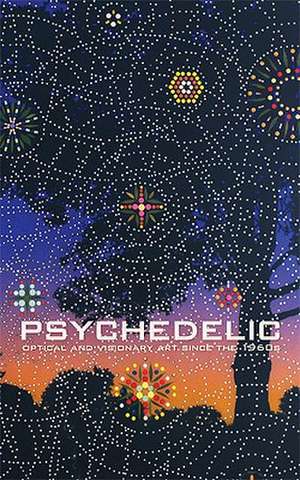 Psychedelic – Optical and Visionary Art Since the 1960s de David S. Rubin