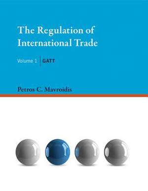 The Regulation of International Trade – GATT de Petros C. Mavroidis