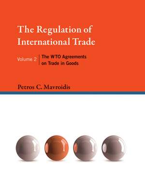 The Regulation of International Trade – The WTO Agreements on Trade in Goods de Petros C. Mavroidis