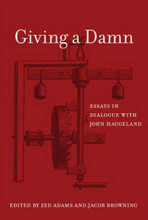 Giving a Damn – Essays in Dialogue with John Haugeland de Zed Adams