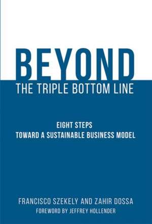 Beyond the Triple Bottom Line – Eight Steps toward a Sustainable Business Model de Francisco Szekely