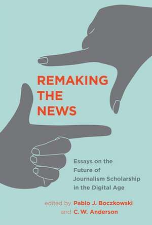 Remaking the News – Essays on the Future of Journalism Scholarship in the Digital Age de Pablo J. Boczkowski