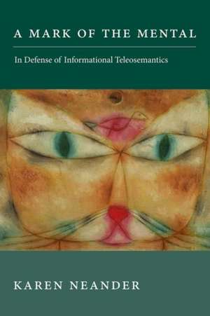 A Mark of the Mental – In Defense of Informational Teleosemantics de Karen Neander