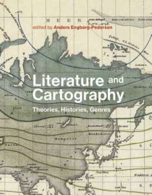 Literature and Cartography – Theories, Histories, Genres de Anders Engberg–pederse